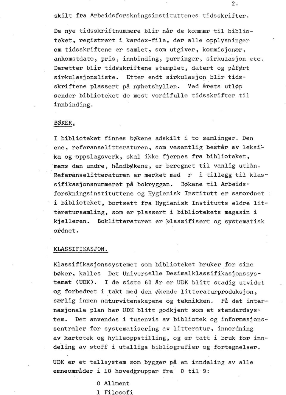 purringer, sirkulasjon etc, Deretter blir tidsskriftene stemplet, datert og påført sirkulasjonsliste. Etter endt sirkulasjon blir tidsskriftene plassert på nyhetshyllen.