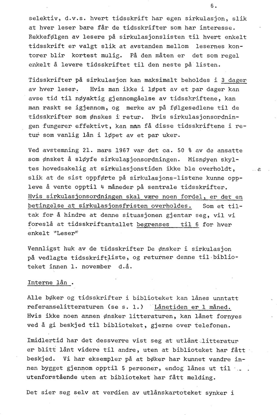 På den måten er det som regel enkel t å levere tidsskriftet til den neste på listen. Tidsskrifter på sirkulasjon kan maksimal t beholdes i 3 dager av hver leser.