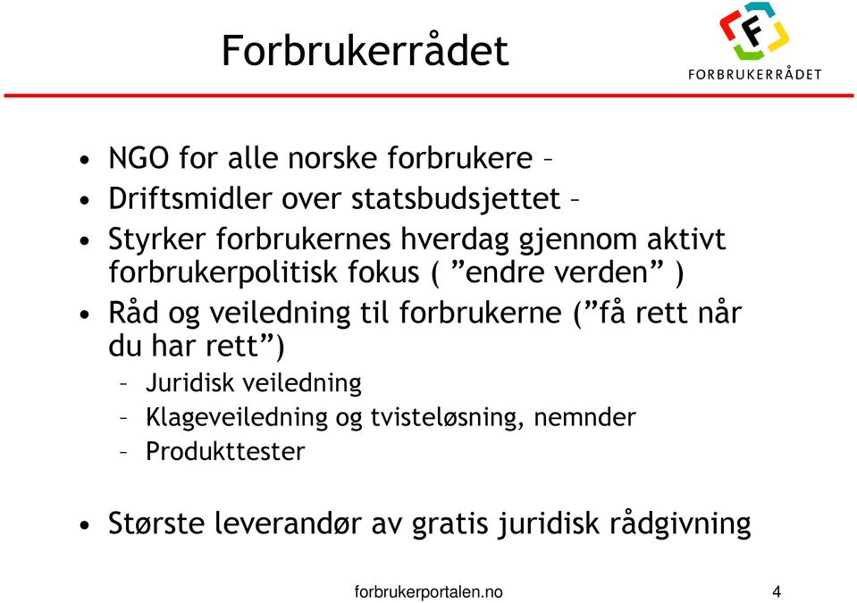 veiledning til forbrukerne ( få rett når du har rett ) Juridisk veiledning Klageveiledning og