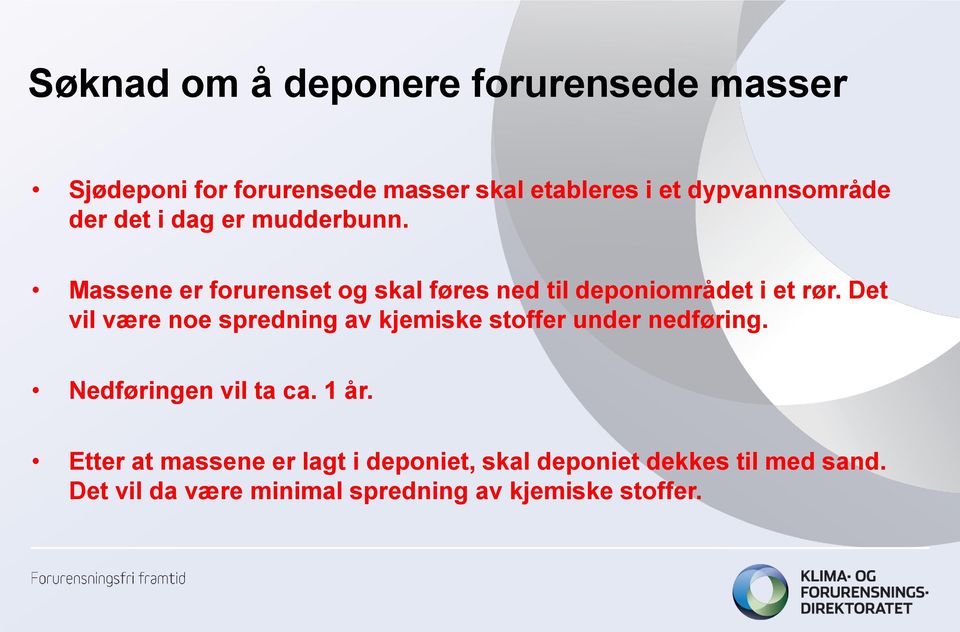 Massene er forurenset og skal føres ned til deponiområdet i et rør.