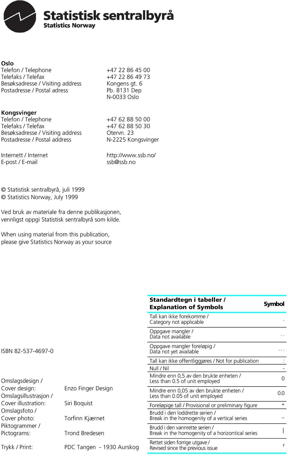 23 Postadresse / Postal address N-2225 Kongsvinger Internett / Internet E-post / E-mail http://www.ssb.no/ ssb@ssb.