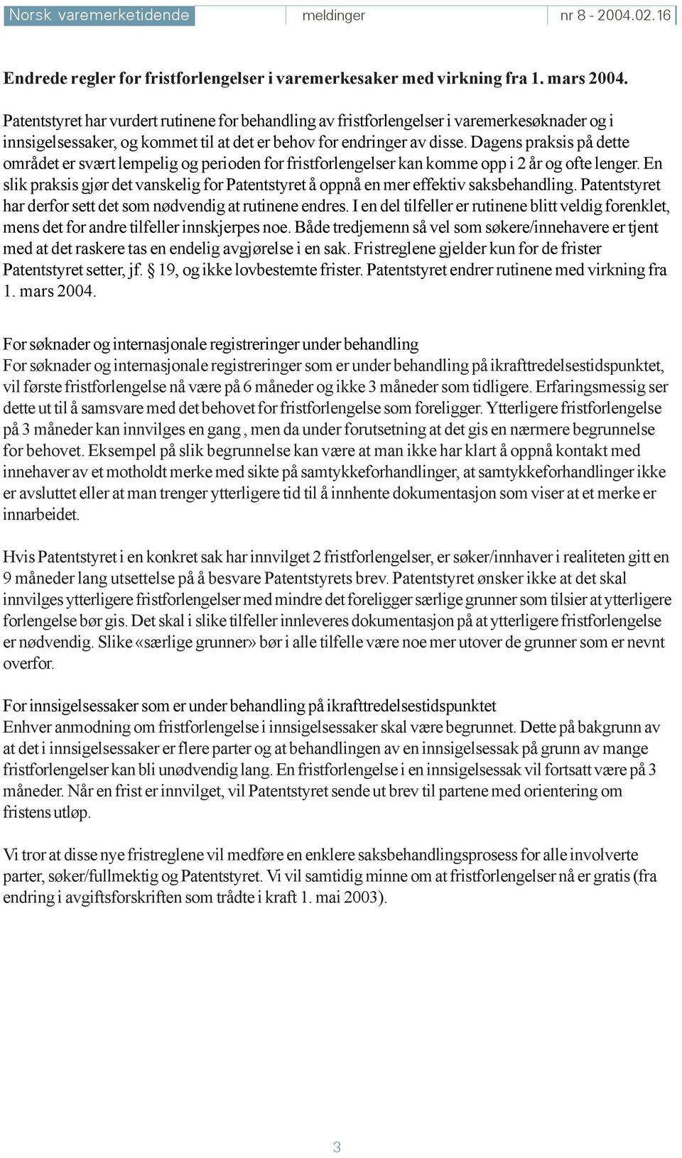 Dagens praksis på dette området er svært lempelig og perioden for fristforlengelser kan komme opp i 2 år og ofte lenger.