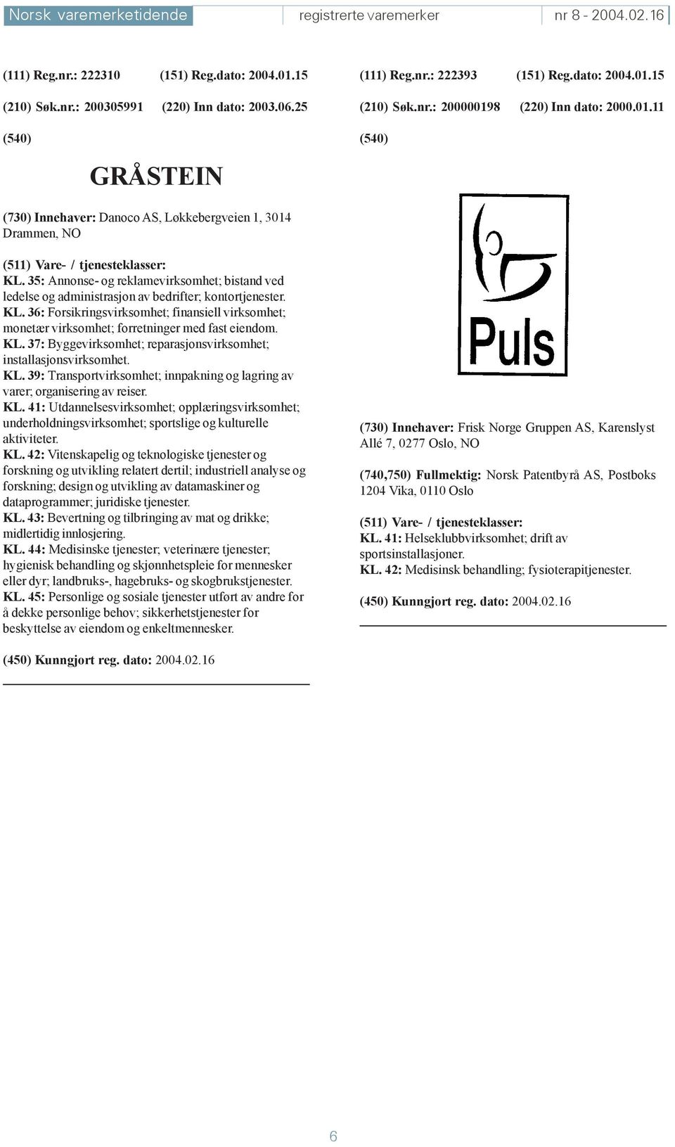 35: Annonse- og reklamevirksomhet; bistand ved ledelse og administrasjon av bedrifter; kontortjenester. KL.