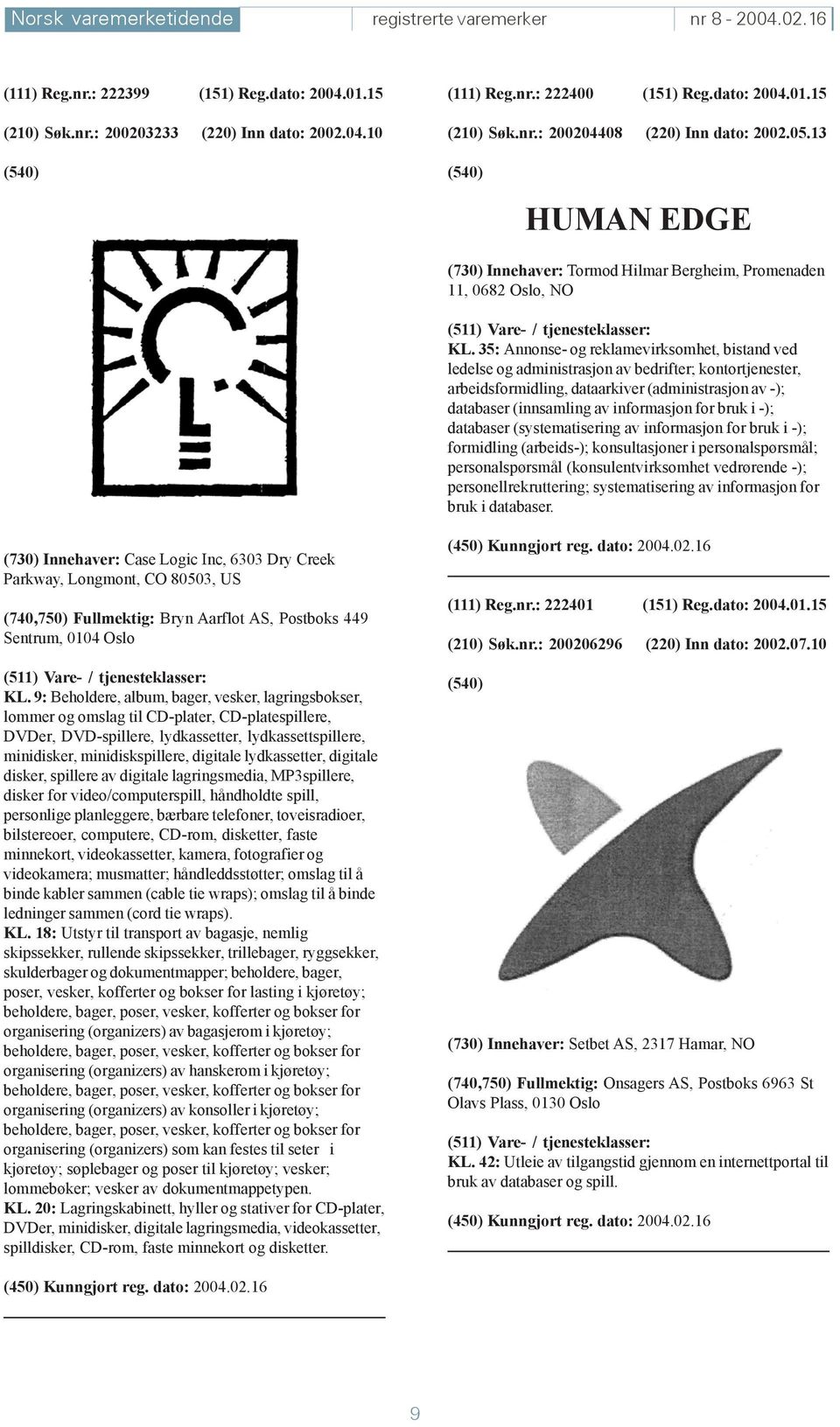 35: Annonse- og reklamevirksomhet, bistand ved ledelse og administrasjon av bedrifter; kontortjenester, arbeidsformidling, dataarkiver (administrasjon av -); databaser (innsamling av informasjon for