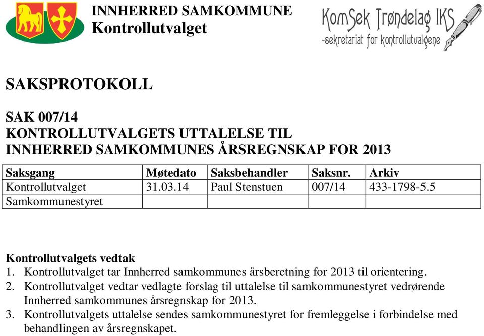 2013 Saksgang Møtedato Saksbehandler Saksnr. Arkiv Kontrollutvalget 31.