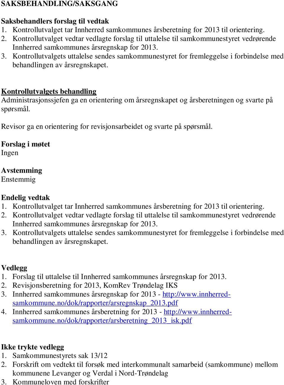 Revisjonsberetning for 2013, KomRev Trøndelag IKS 3. Innherred samkommunes årsregnskap for 2013 - http://www.innherredsamkommune.no/dok/rapporter/arsregnskap_2013.pdf 4.