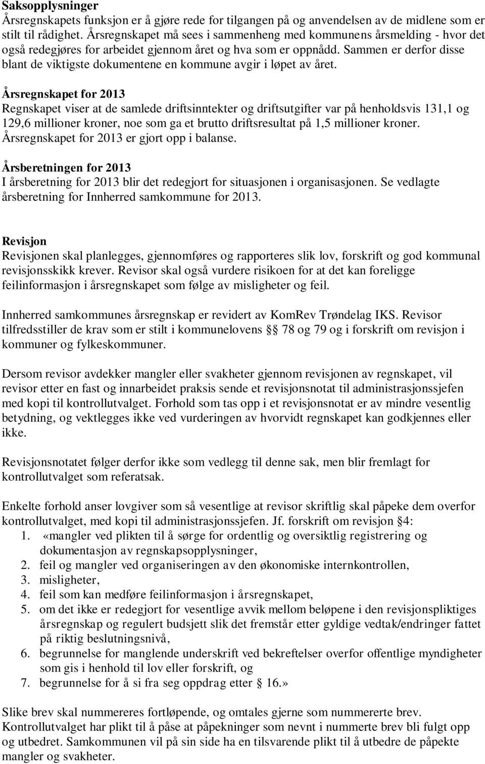 Sammen er derfor disse blant de viktigste dokumentene en kommune avgir i løpet av året.