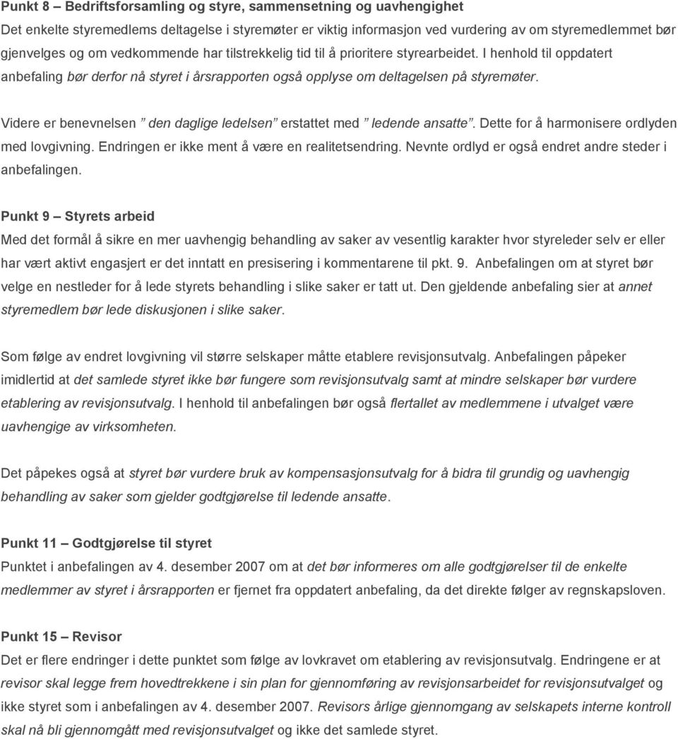 Videre er benevnelsen den daglige ledelsen erstattet med ledende ansatte. Dette for å harmonisere ordlyden med lovgivning. Endringen er ikke ment å være en realitetsendring.