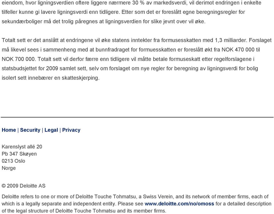 Totalt sett er det anslått at endringene vil øke statens inntekter fra formusesskatten med 1,3 milliarder.