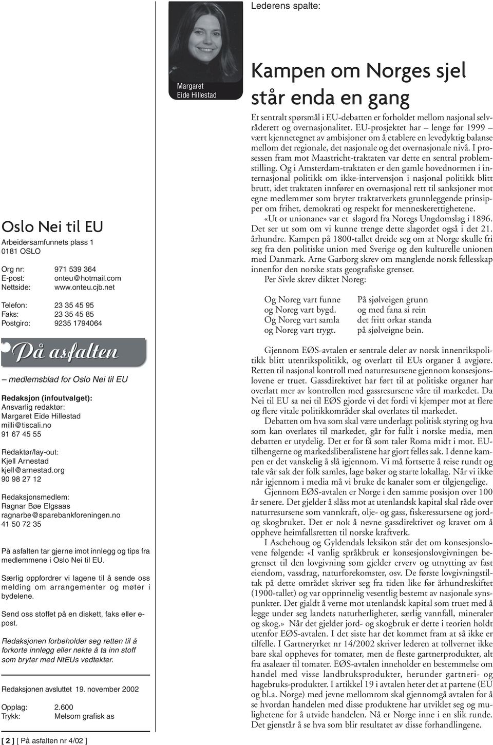 no 91 67 45 55 Redaktør/lay-out: Kjell Arnestad kjell@arnestad.org 90 98 27 12 Redaksjonsmedlem: Ragnar Bøe Elgsaas ragnarbe@sparebankforeningen.