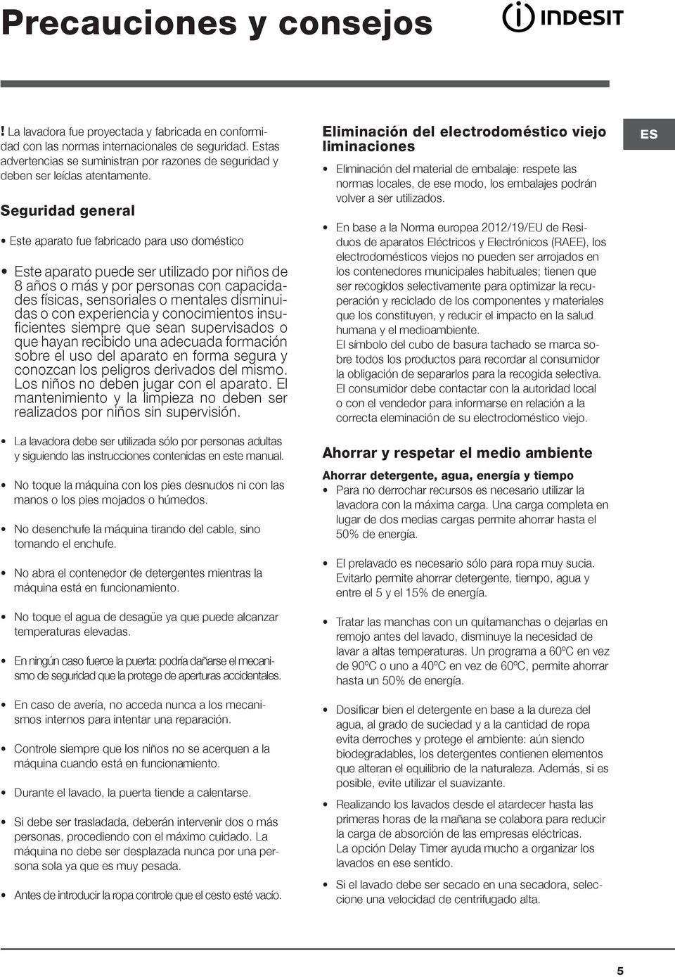 Seguridad general Este aparato fue fabricado para uso doméstico Este aparato puede ser utilizado por niños de 8 años o más y por personas con capacidades físicas, sensoriales o mentales disminuidas o