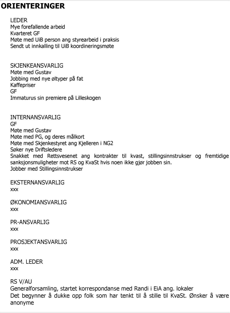 Snakket med Rettsvesenet ang kontrakter til kvast, stillingsinnstrukser og fremtidige sanksjonsmuligheter mot RS og KvaSt hvis noen ikke gjør jobben sin.