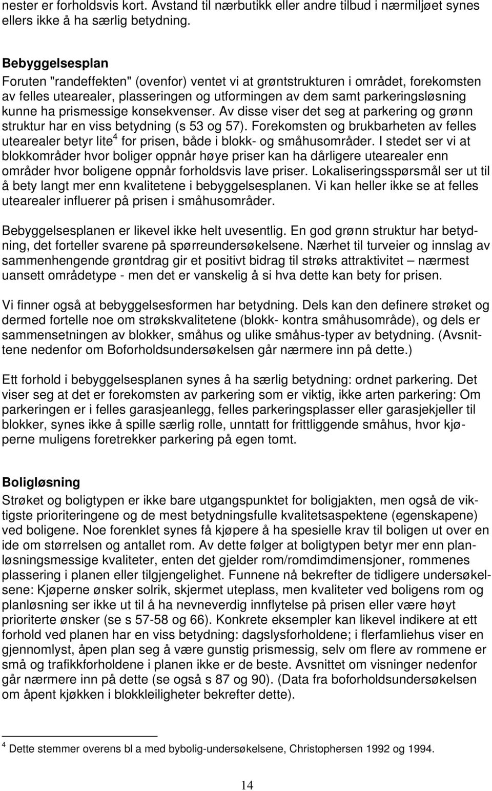 prismessige konsekvenser. Av disse viser det seg at parkering og grønn struktur har en viss betydning (s 53 og 57).