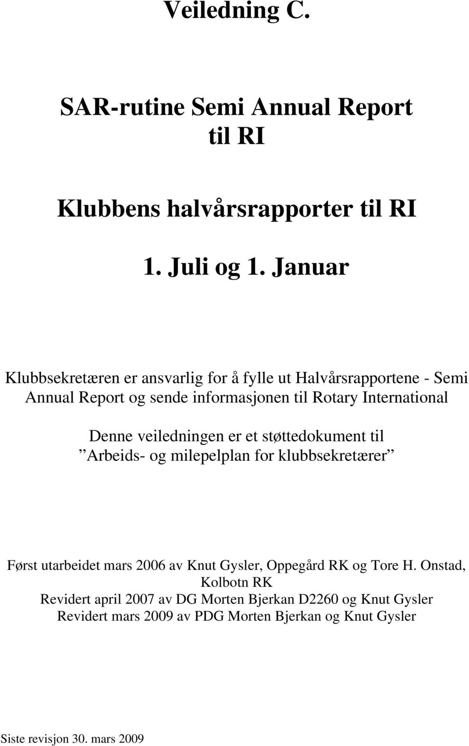 Denne veiledningen er et støttedokument til Arbeids- og milepelplan for klubbsekretærer Først utarbeidet mars 2006 av Knut Gysler,