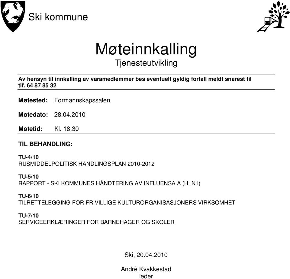 30 TIL BEHANDLING: TU-4/10 RUSMIDDELPOLITISK HANDLINGSPLAN 2010-2012 TU-5/10 RAPPORT - SKI KOMMUNES HÅNDTERING AV INFLUENSA