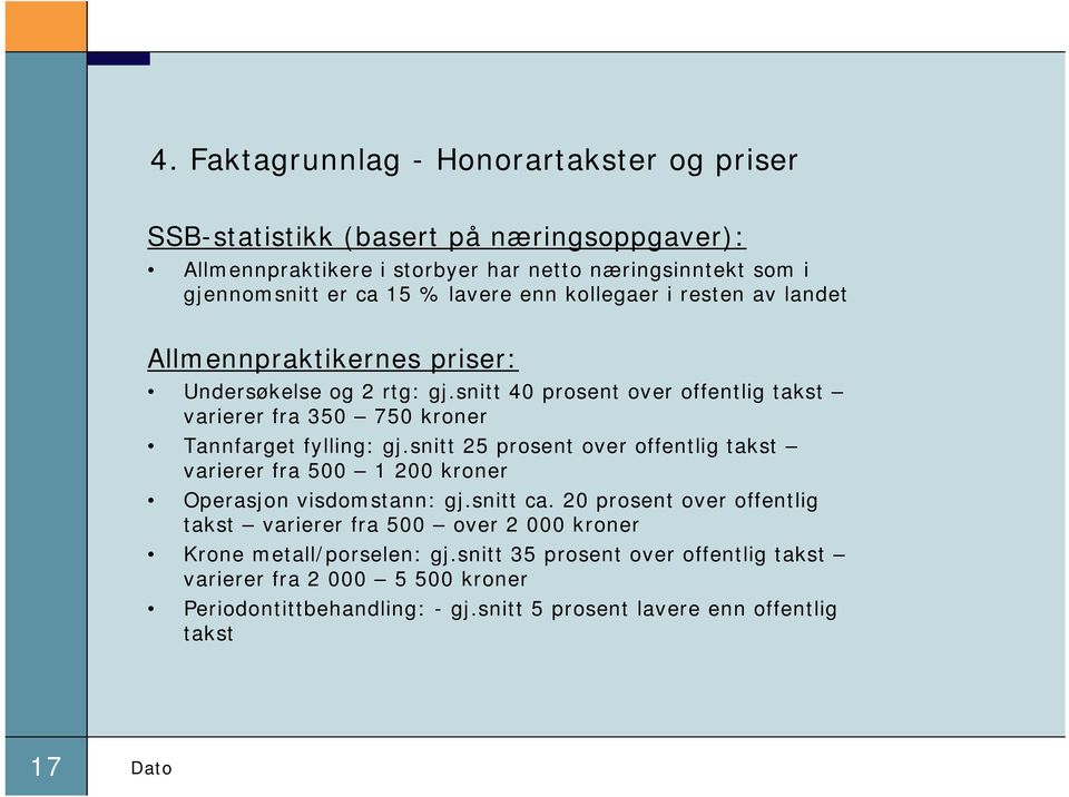 snitt 40 prosent over offentlig takst varierer fra 350 750 kroner Tannfarget fylling: gj.