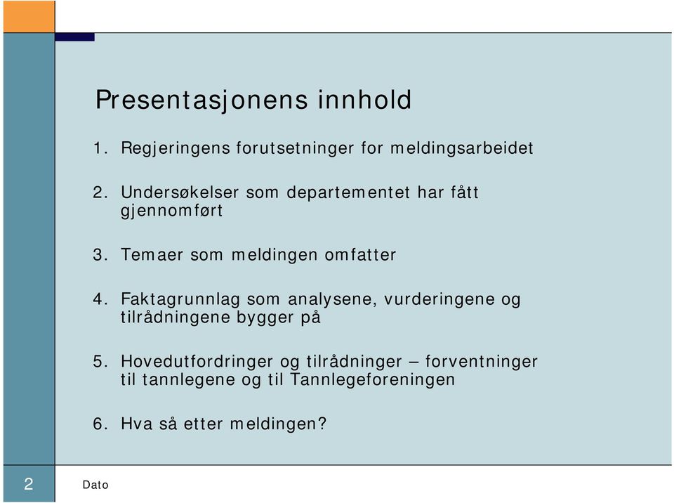 Faktagrunnlag som analysene, vurderingene og tilrådningene bygger på 5.