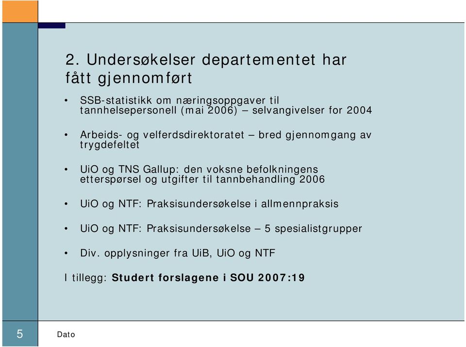 befolkningens etterspørsel og utgifter til tannbehandling 2006 UiO og NTF: Praksisundersøkelse i allmennpraksis UiO og