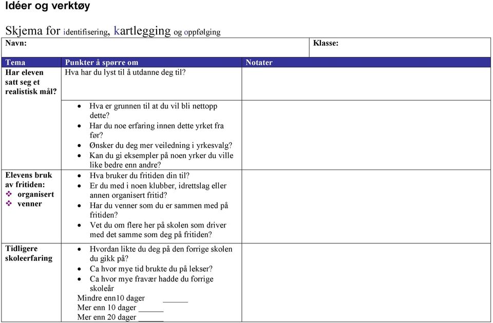 Ønsker du deg mer veiledning i yrkesvalg? Kan du gi eksempler på noen yrker du ville like bedre enn andre? Hva bruker du fritiden din til?