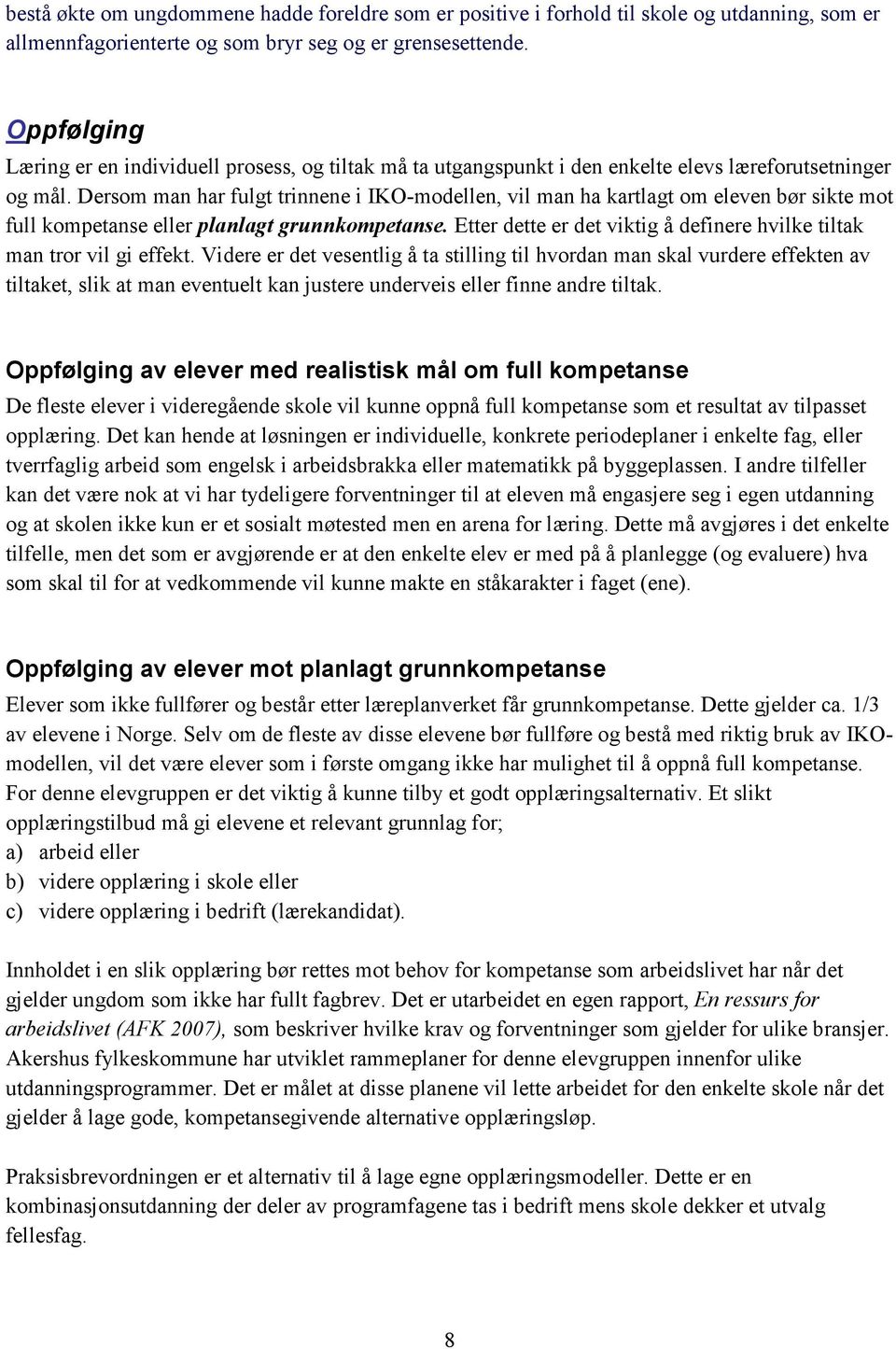 Dersom man har fulgt trinnene i IKO-modellen, vil man ha kartlagt om eleven bør sikte mot full kompetanse eller planlagt grunnkompetanse.