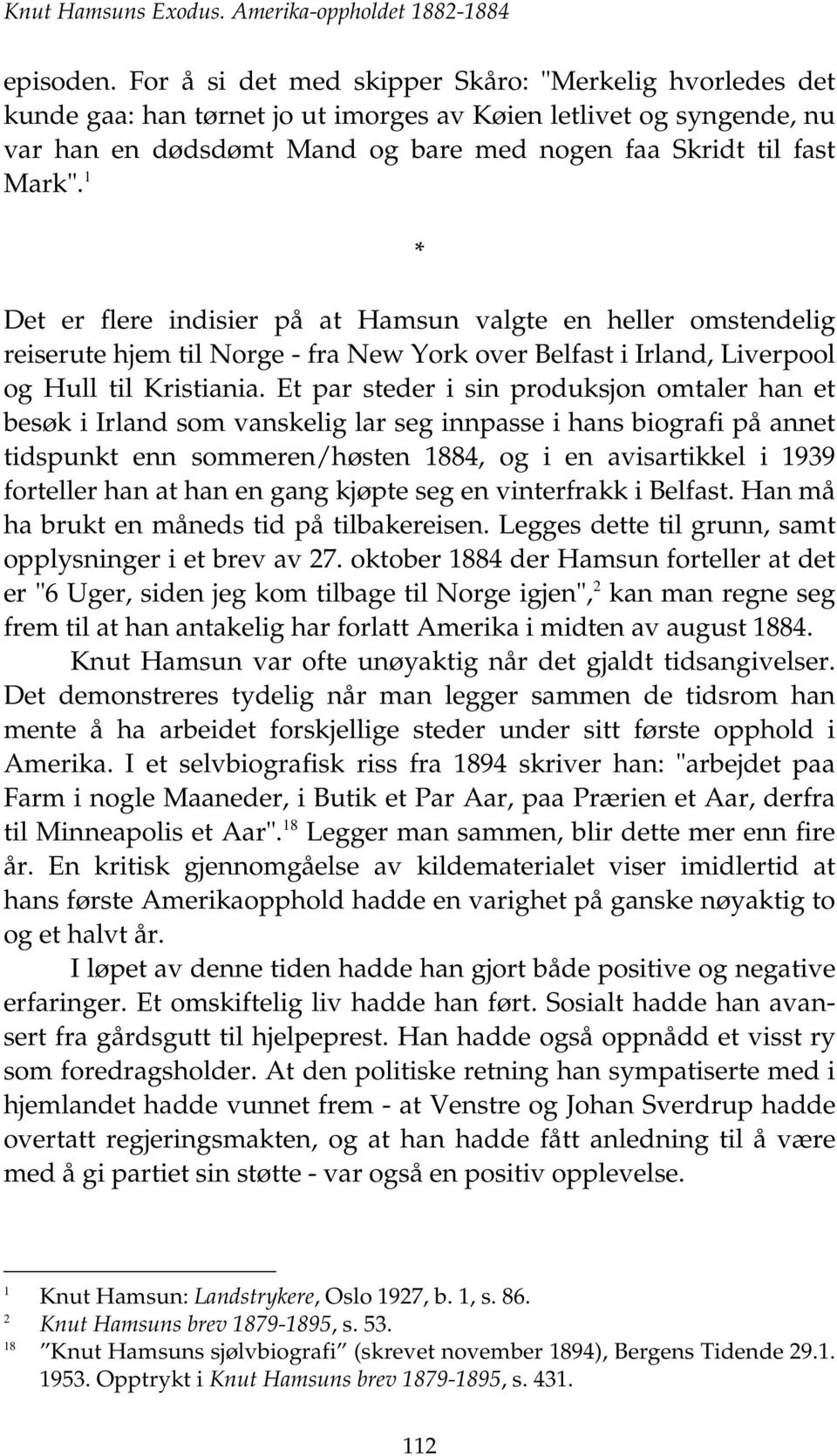 * Det er flere indisier på at Hamsun valgte en heller omstendelig reiserute hjem til Norge - fra New York over Belfast i Irland, Liverpool og Hull til Kristiania.