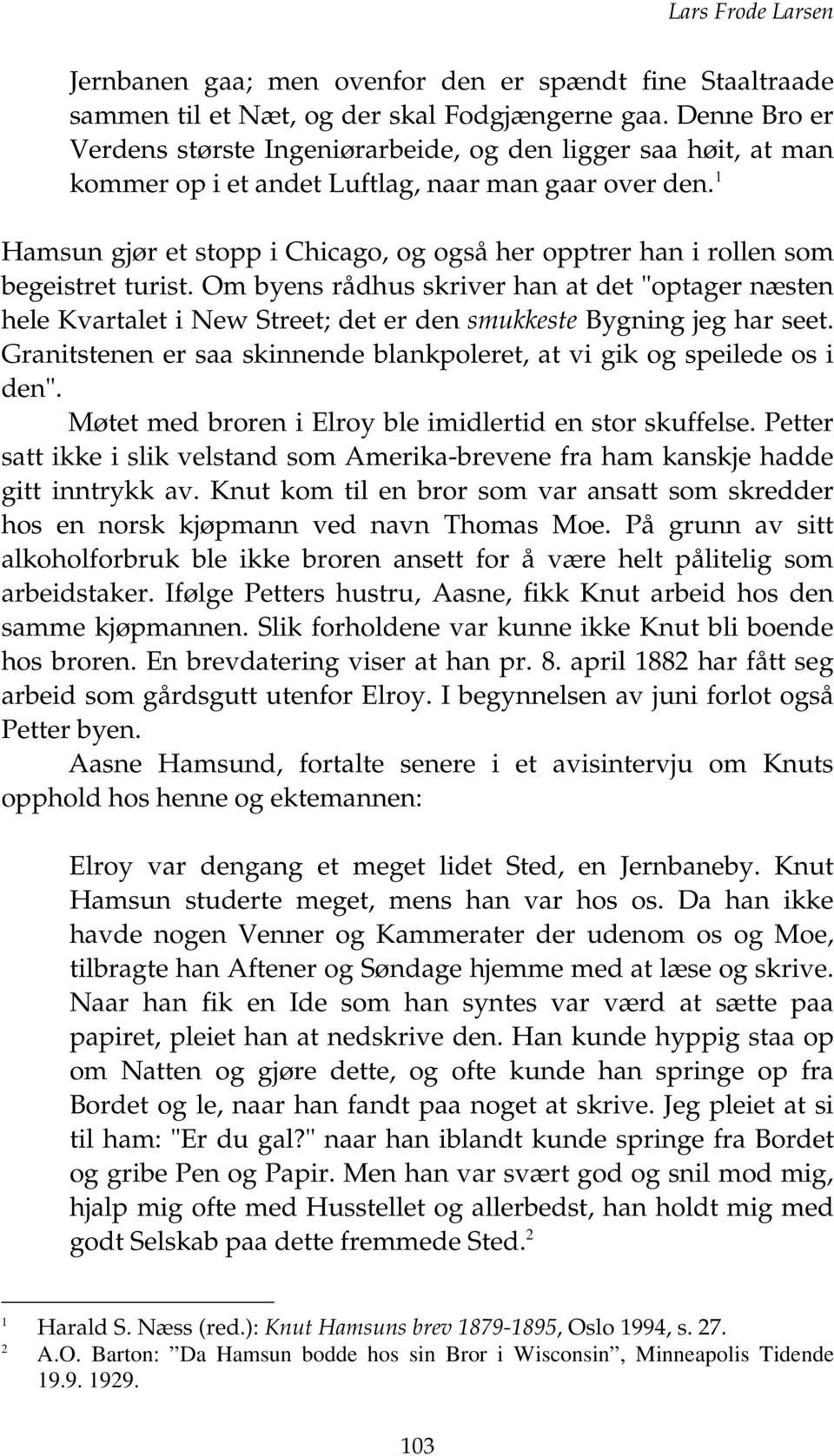 Hamsun gjør et stopp i Chicago, og også her opptrer han i rollen som begeistret turist.