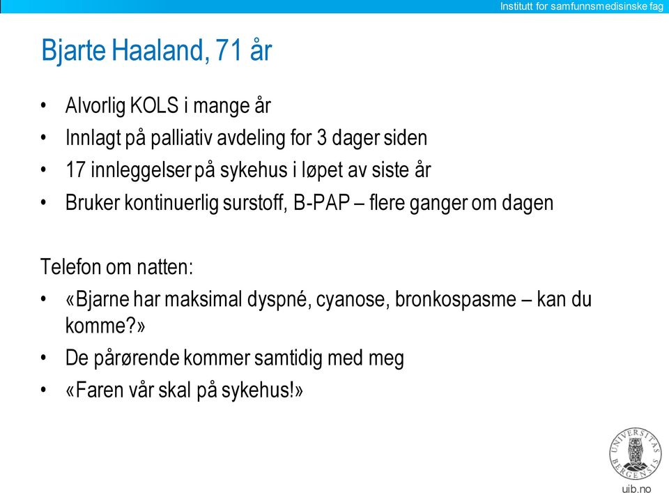 kontinuerlig surstoff, B-PAP flere ganger om dagen Telefon om natten: «Bjarne har maksimal