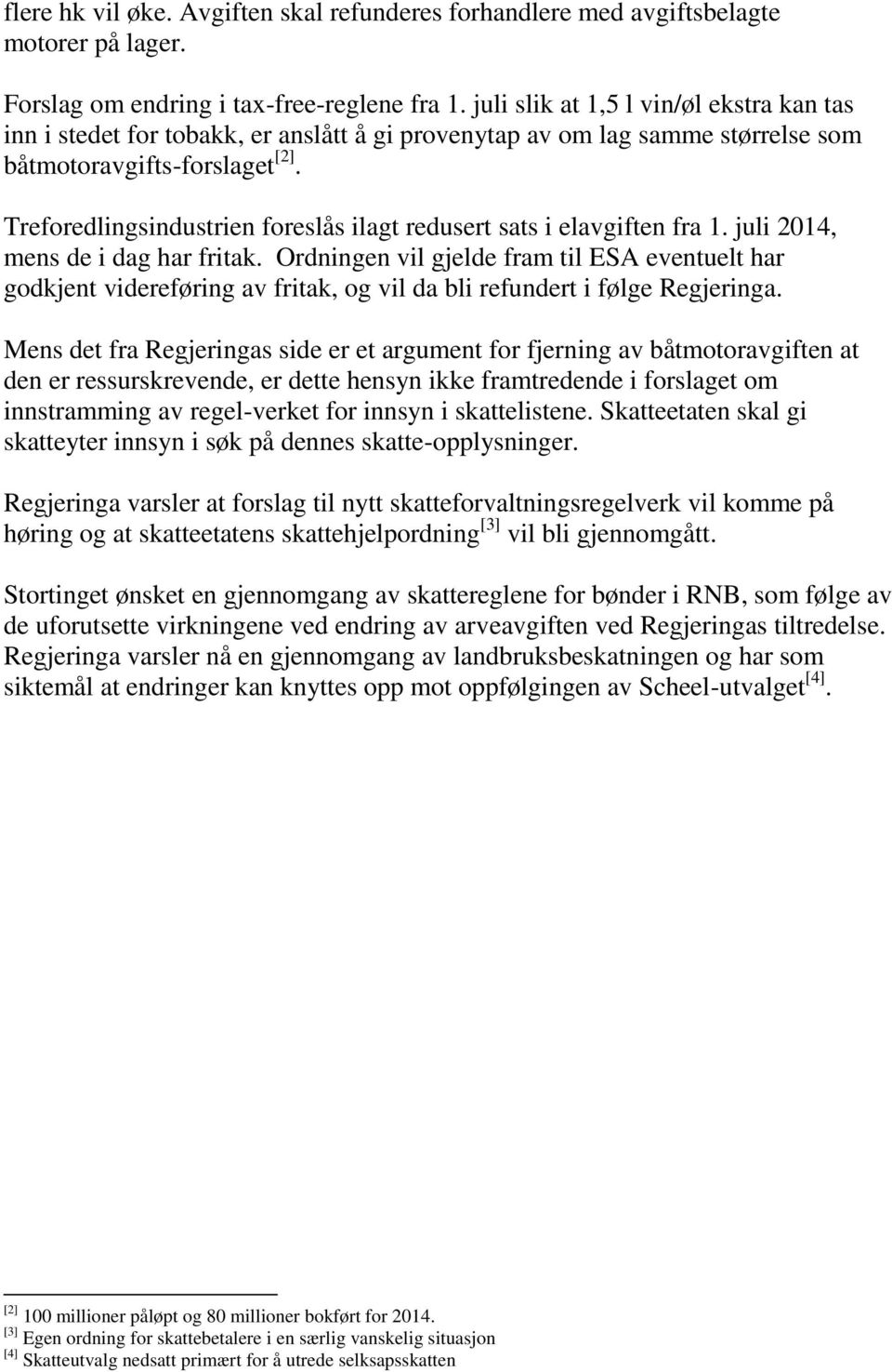 Treforedlingsindustrien foreslås ilagt redusert sats i elavgiften fra 1. juli 2014, mens de i dag har fritak.