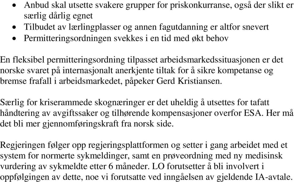 arbeidsmarkedet, påpeker Gerd Kristiansen. Særlig for kriserammede skognæringer er det uheldig å utsettes for tafatt håndtering av avgiftssaker og tilhørende kompensasjoner overfor ESA.