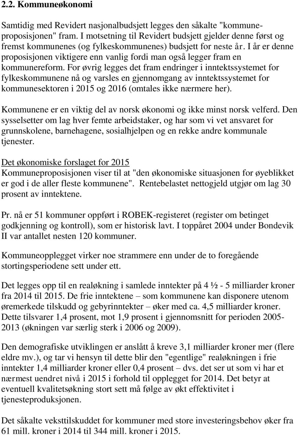 I år er denne proposisjonen viktigere enn vanlig fordi man også legger fram en kommunereform.