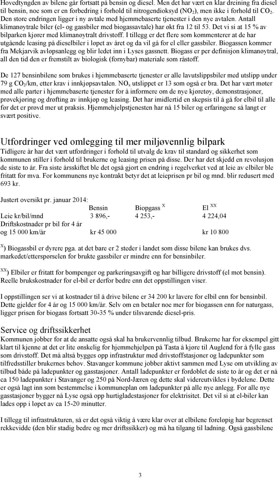 Den store endringen ligger i ny avtale med hjemmebaserte tjenester i den nye avtalen. Antall klimanøytrale biler (el- og gassbiler med biogassavtale) har økt fra 12 til 53.