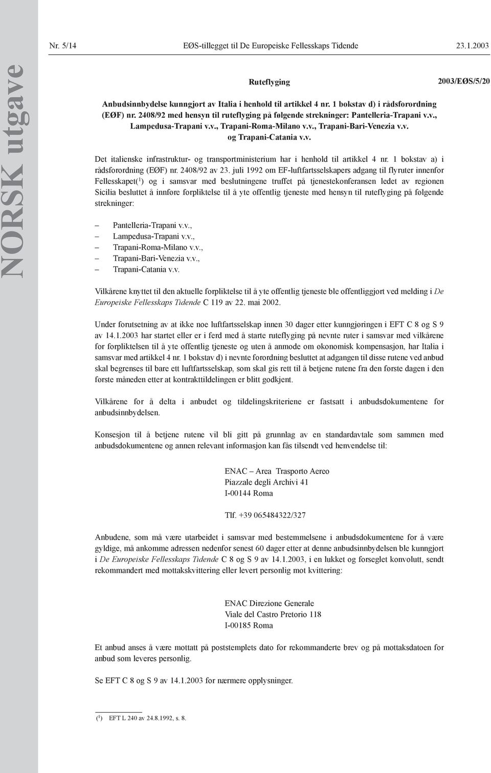 v. og Trapani-Catania v.v. Det italienske infrastruktur- og transportministerium har i henhold til artikkel 4 nr. 1 bokstav a) i rådsforordning (EØF) nr. 2408/92 av 23.