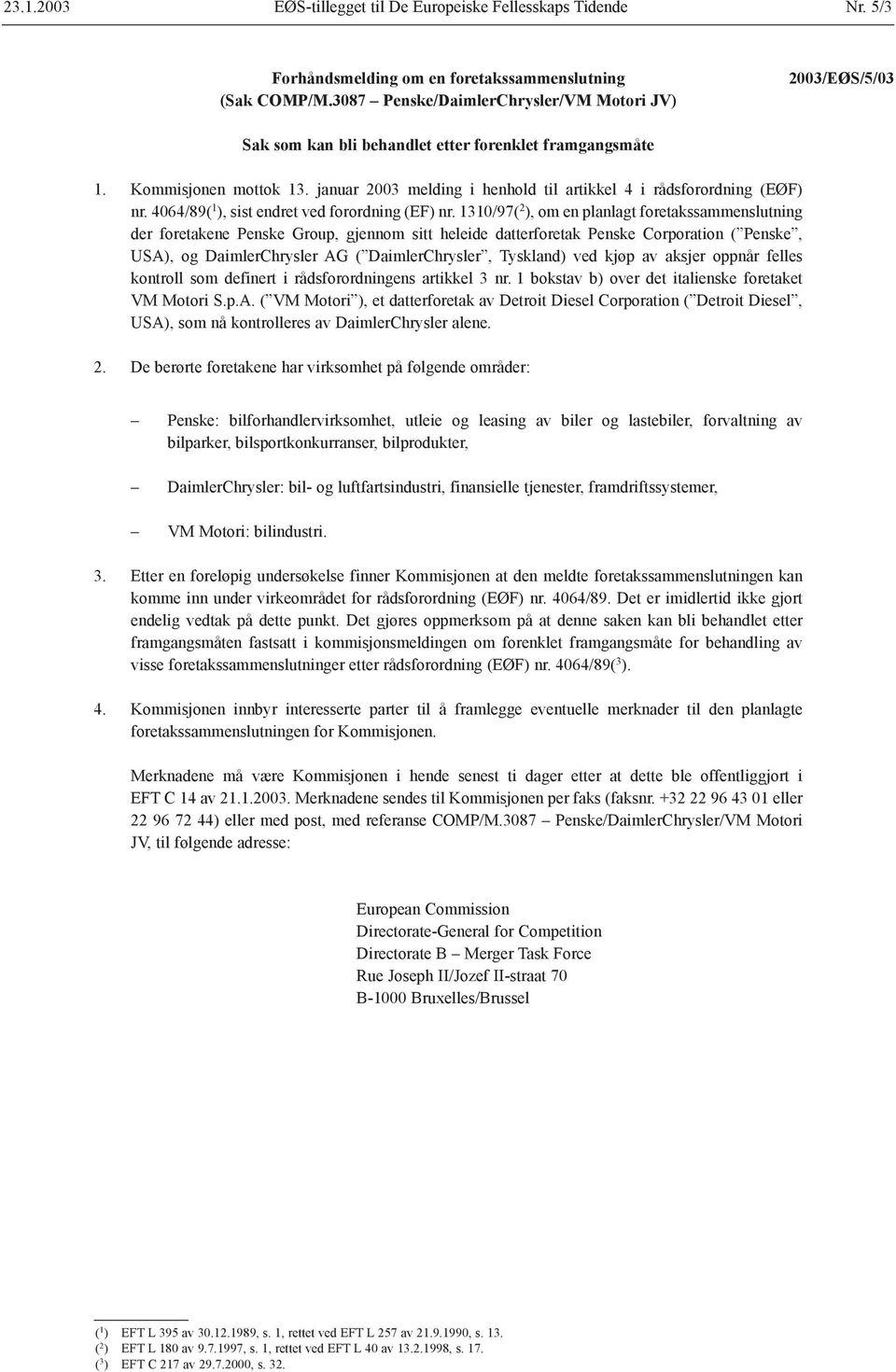 1310/97( 2 ), om en planlagt foretakssammenslutning der foretakene Penske Group, gjennom sitt heleide datterforetak Penske Corporation ( Penske, USA), og DaimlerChrysler AG ( DaimlerChrysler,