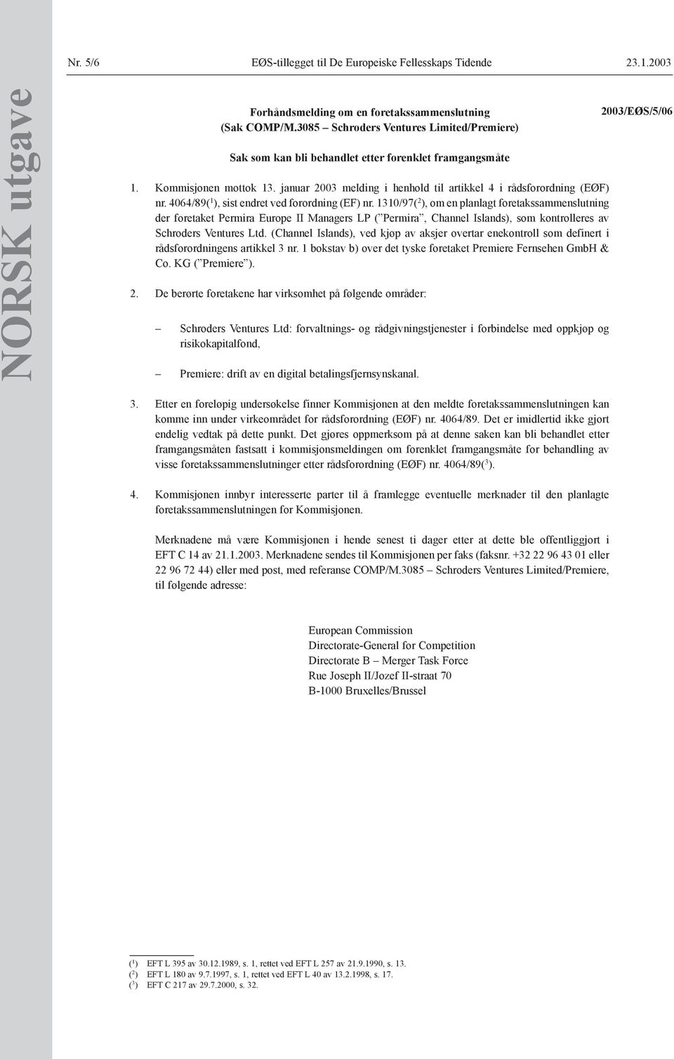 1310/97( 2 ), om en planlagt foretakssammenslutning der foretaket Permira Europe II Managers LP ( Permira, Channel Islands), som kontrolleres av Schroders Ventures Ltd.