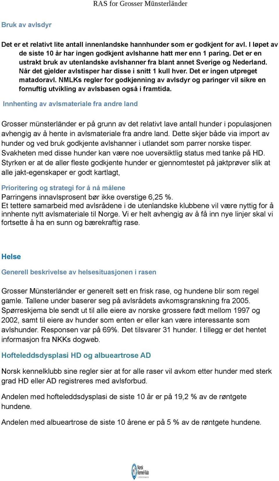 NMLKs regler for godkjenning av avlsdyr og paringer vil sikre en fornuftig utvikling av avlsbasen også i framtida.