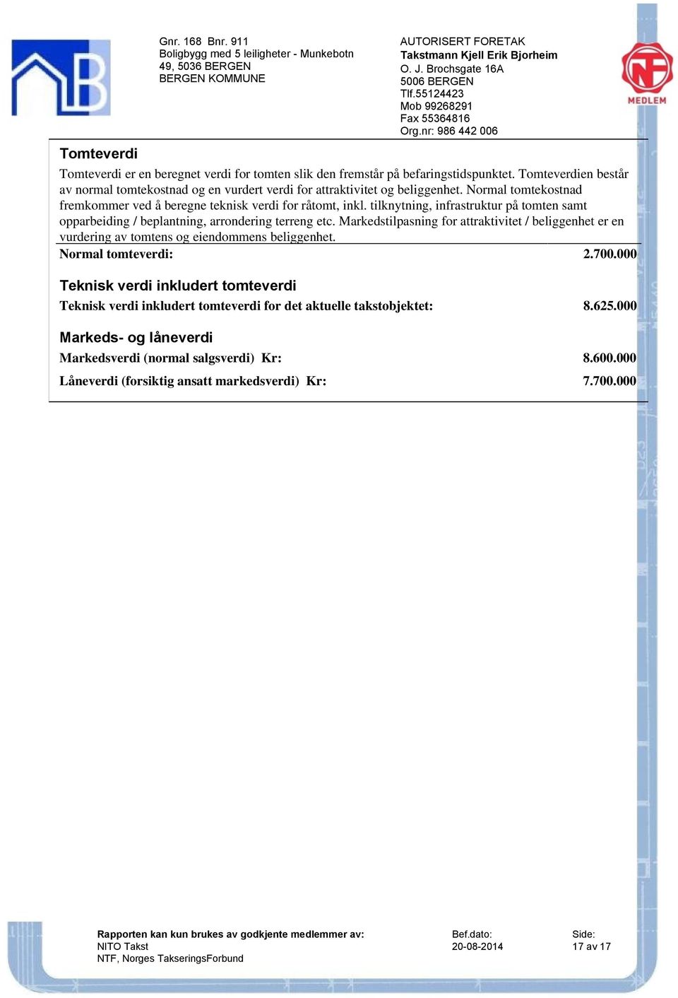 tilknytning, infrastruktur på tomten samt opparbeiding / beplantning, arrondering terreng etc.