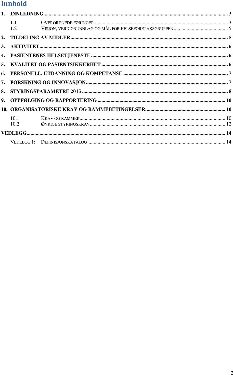 PERSONELL, UTDANNING OG KOMPETANSE... 7 7. FORSKNING OG INNOVASJON... 7 8. STYRINGSPARAMETRE 2015... 8 9. OPPFØLGING OG RAPPORTERING.