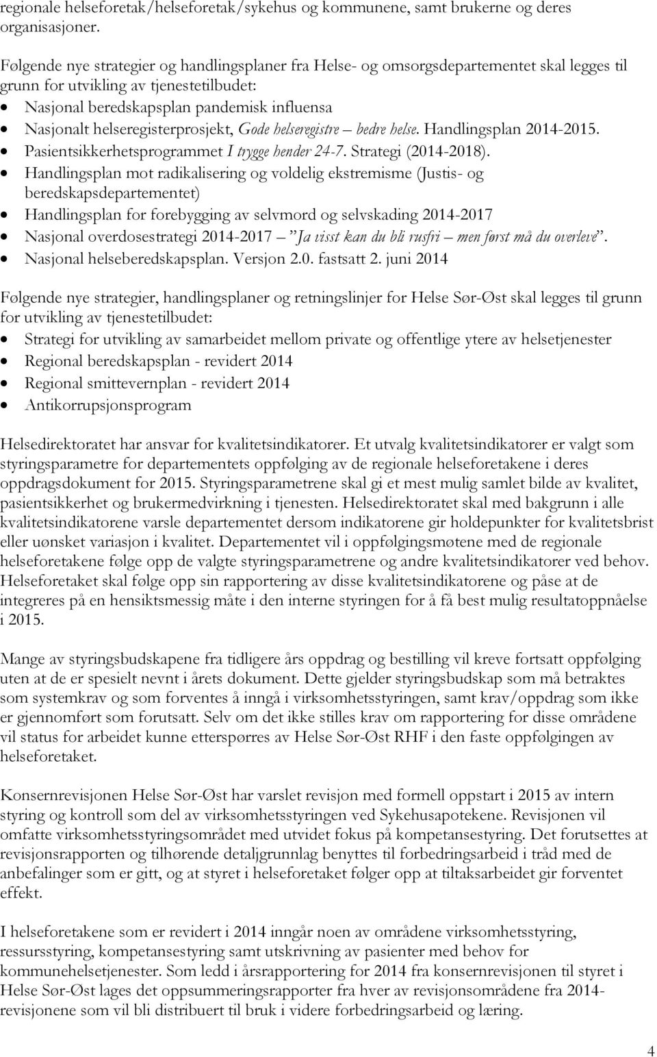 helseregisterprosjekt, Gode helseregistre bedre helse. Handlingsplan 2014-2015. Pasientsikkerhetsprogrammet I trygge hender 24-7. Strategi (2014-2018).