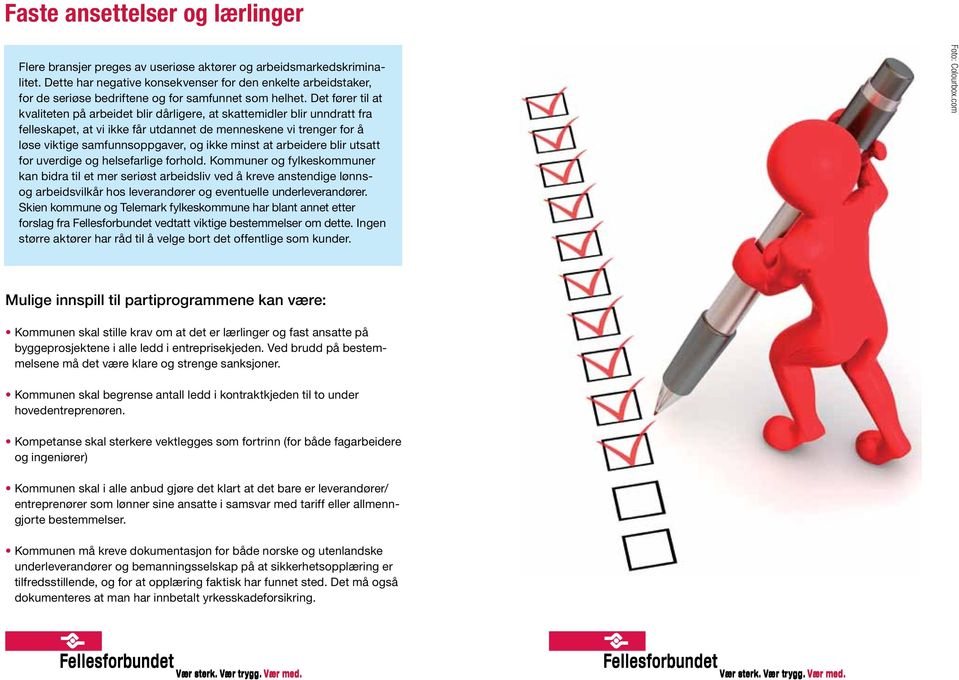 Det fører til at kvaliteten på arbeidet blir dårligere, at skattemidler blir unndratt fra felleskapet, at vi ikke får utdannet de menneskene vi trenger for å løse viktige samfunnsoppgaver, og ikke