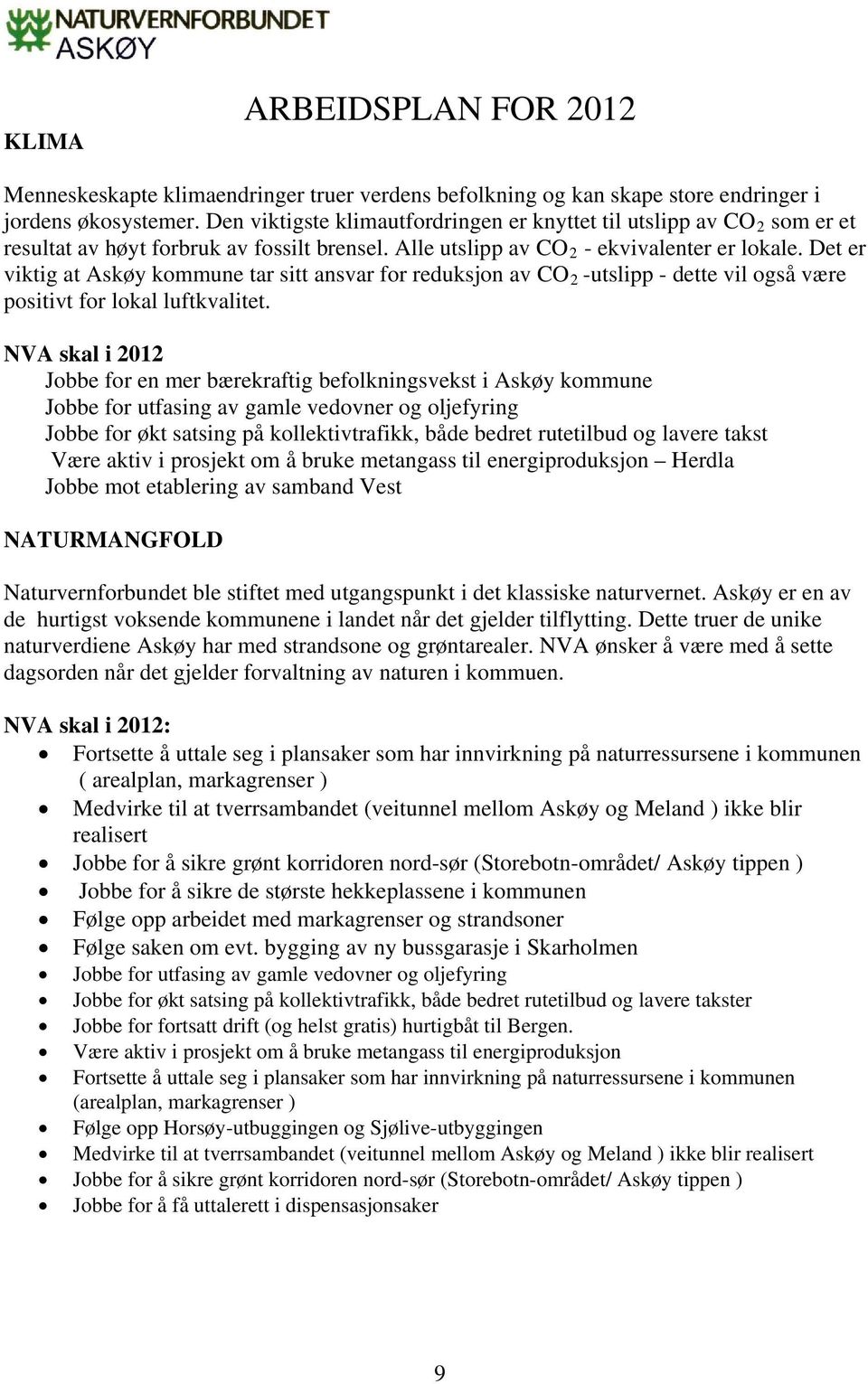 Det er viktig at Askøy kommune tar sitt ansvar for reduksjon av CO 2 -utslipp - dette vil også være positivt for lokal luftkvalitet.