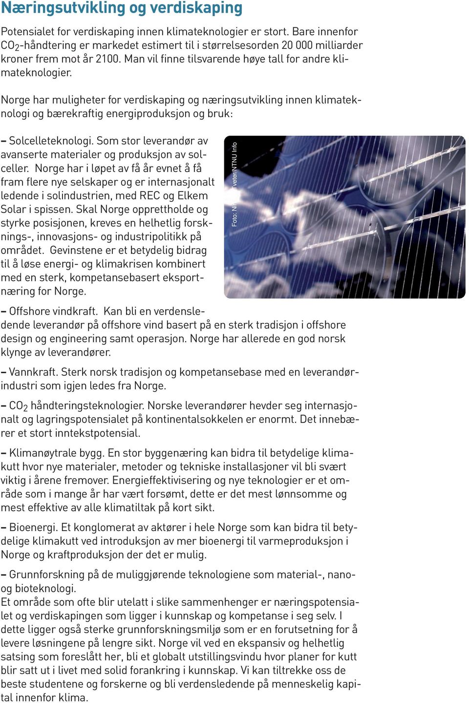 Norge har muligheter for verdiskaping og næringsutvikling innen klimateknologi og bærekraftig energiproduksjon og bruk: Solcelleteknologi.