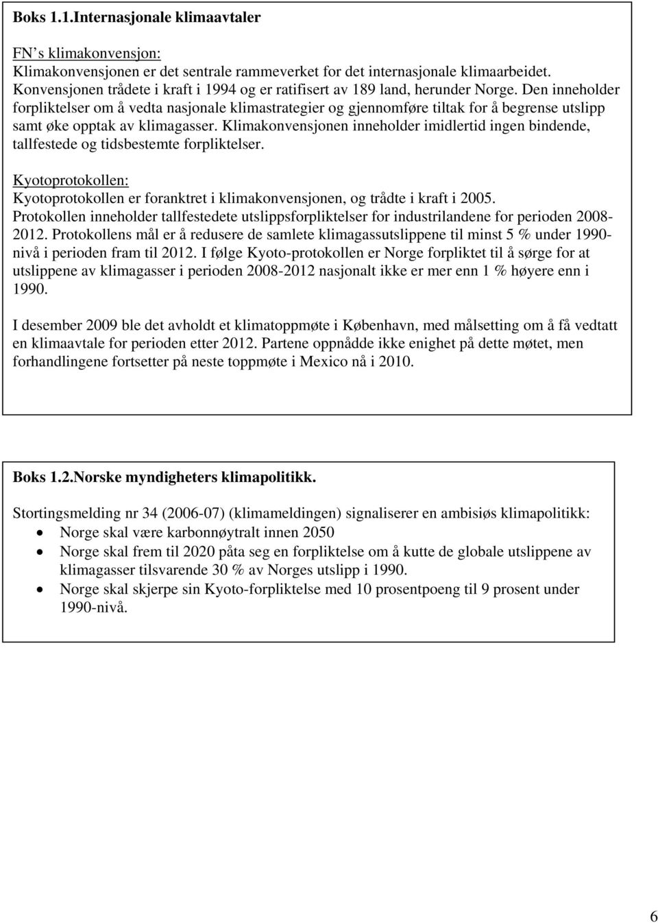 Den inneholder forpliktelser om å vedta nasjonale klimastrategier og gjennomføre tiltak for å begrense utslipp samt øke opptak av klimagasser.