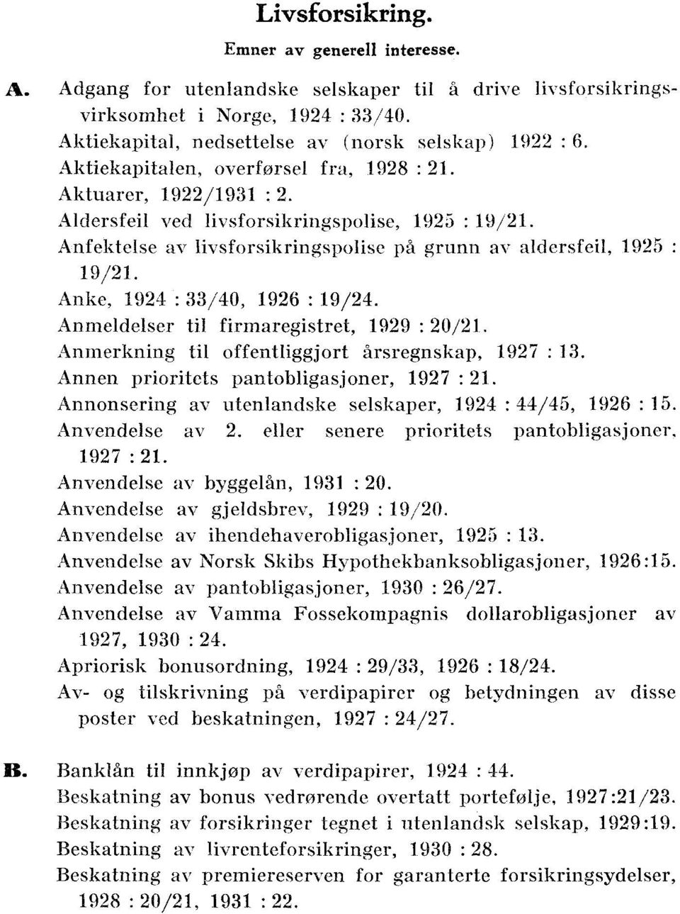 : 33/40, 1926 : 19/24 Anmeldelser til firmaregistret, 1929 : 20/21 Anmerkning til offentliggjort årsregnskap, 1927 : 13 Annen prioritets pantobligasjoner, 1927 : 21 Annonsering av utenlandske