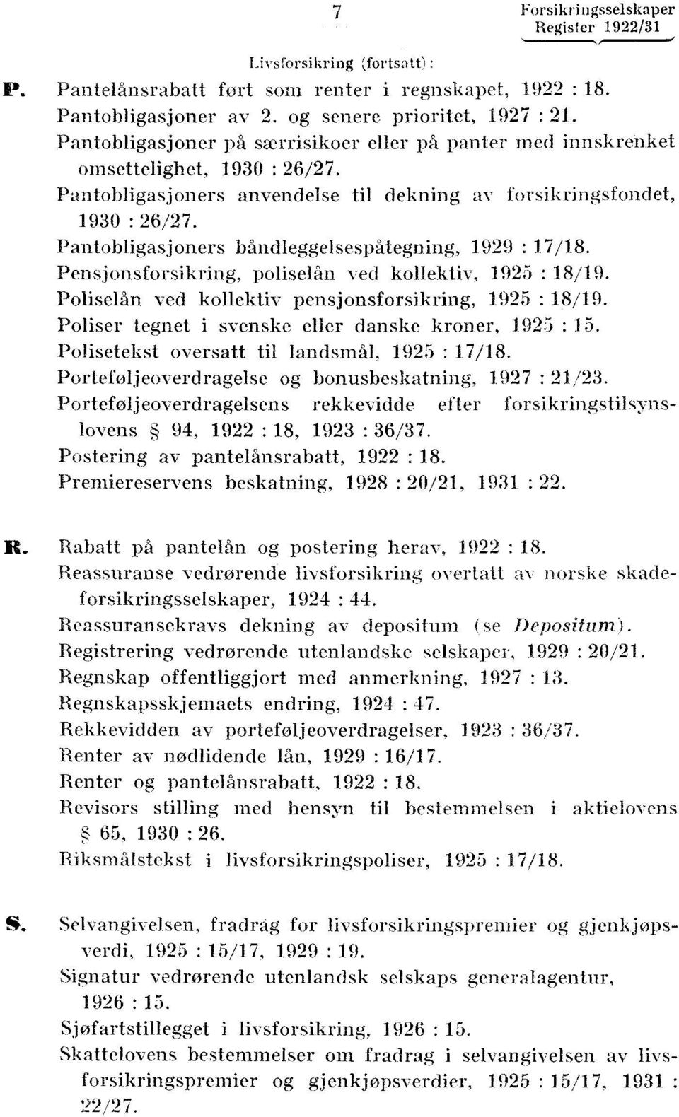 Pensjonsforsikring, poliselån ved kollektiv, 1925 : 18/19 Poliselån ved kollektiv pensjonsforsikring, 1925 : 18/19 Poliser tegnet i svenske eller danske kroner, 1925 : 15 Polisetekst oversatt til