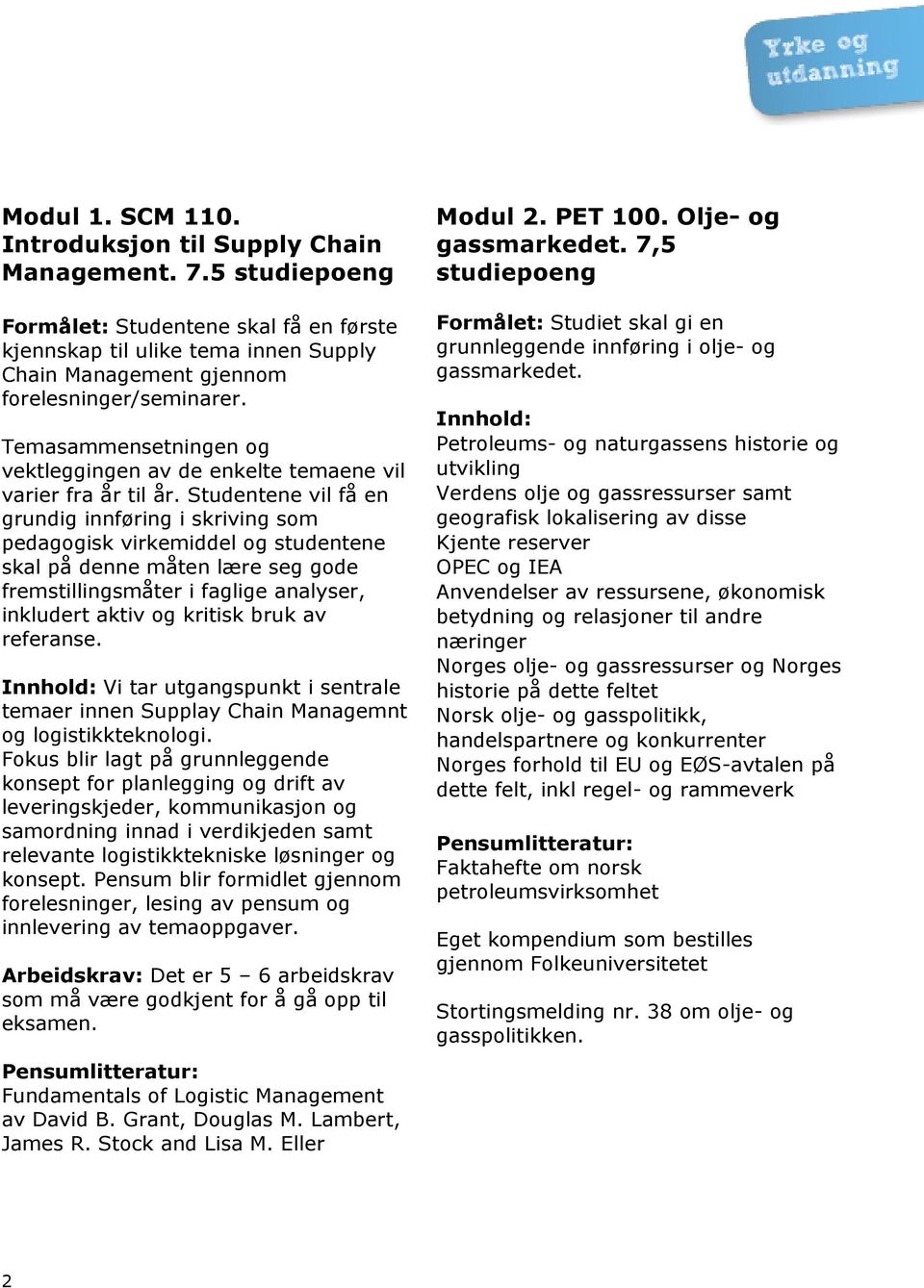 Temasammensetningen og vektleggingen av de enkelte temaene vil varier fra år til år.