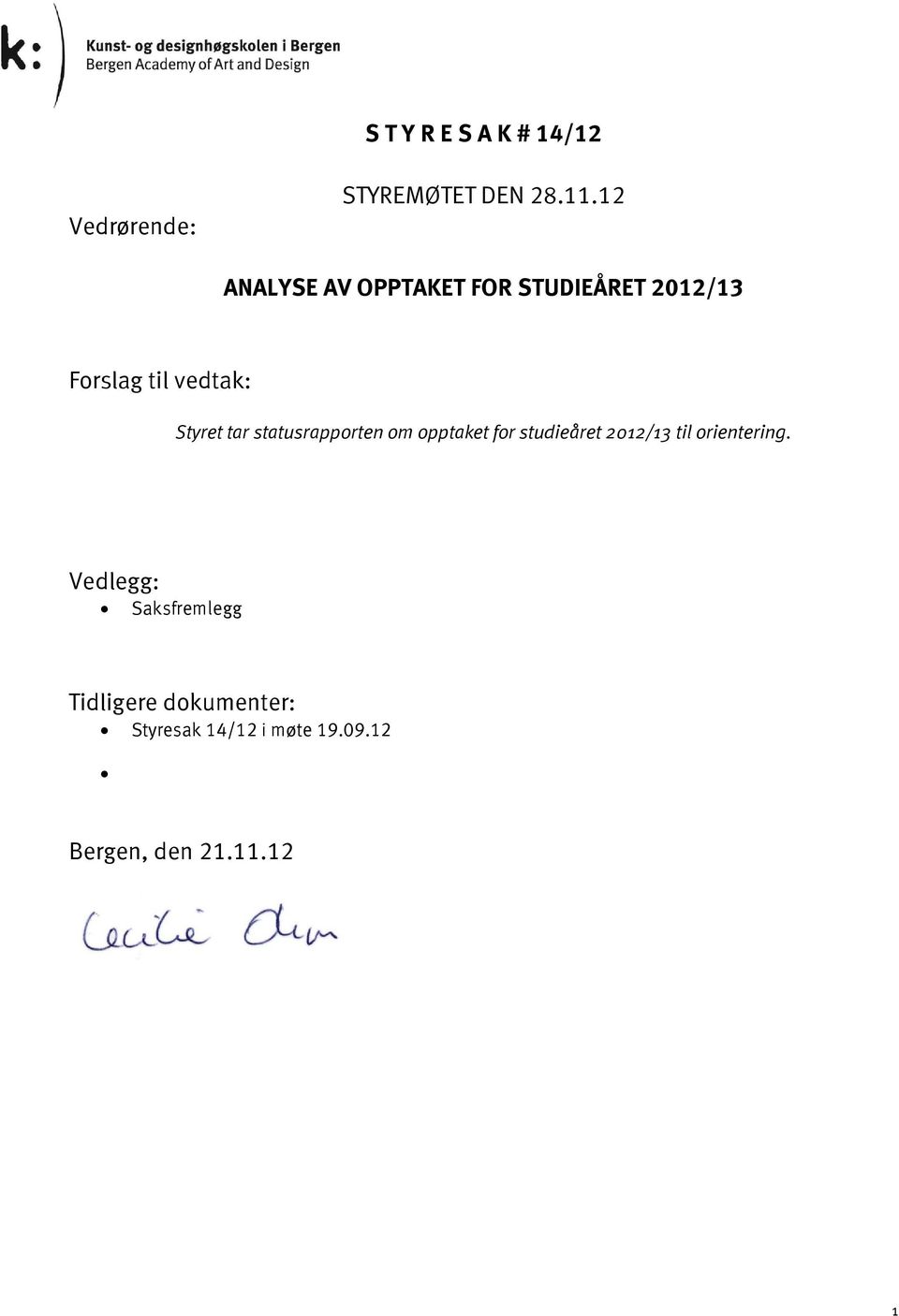 tar statusrapporten om opptaket for studieåret 2012/13 til orientering.