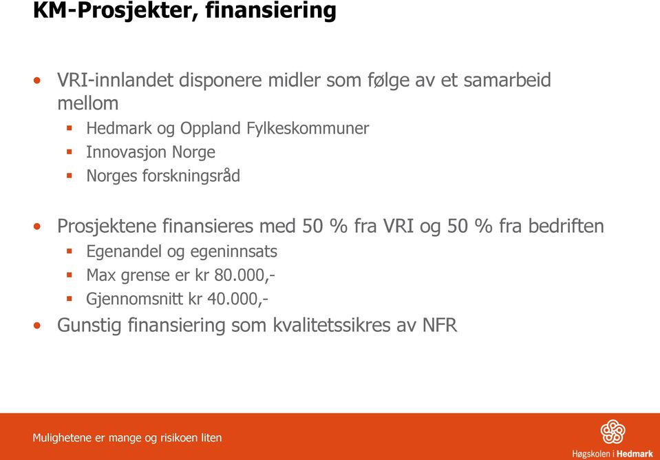 med 50 % fra VRI og 50 % fra bedriften Egenandel og egeninnsats Max grense er kr 80.