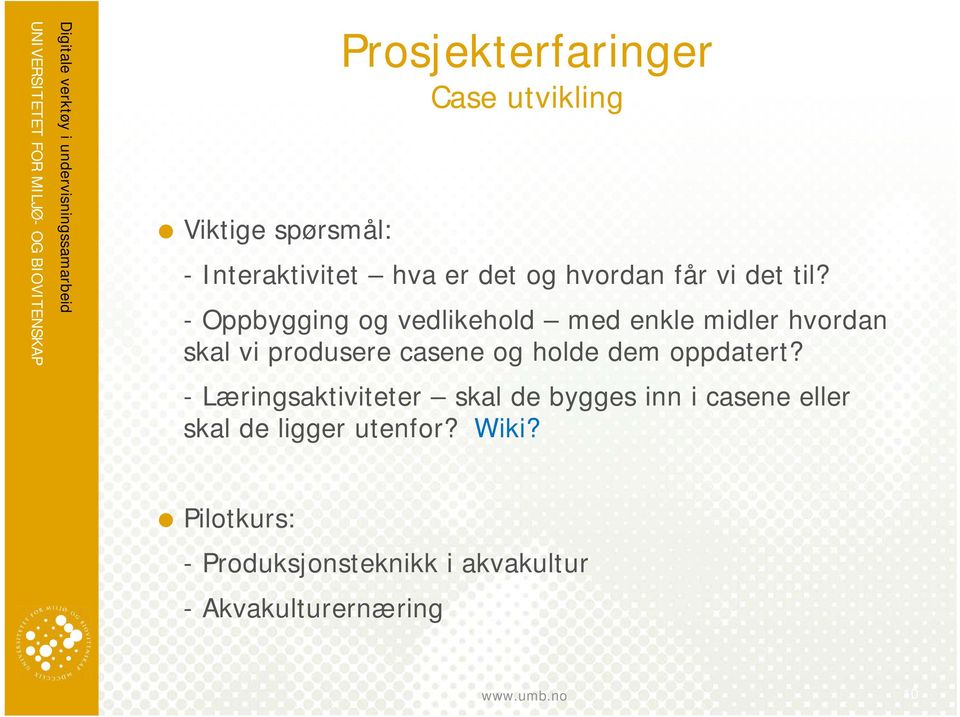 - Oppbygging og vedlikehold med enkle midler hvordan skal vi produsere casene og holde dem