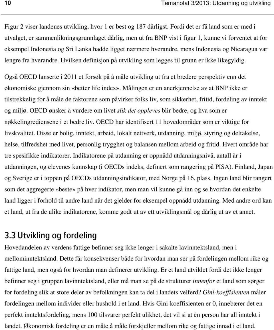 hverandre, mens Indonesia og Nicaragua var lengre fra hverandre. Hvilken definisjon på utvikling som legges til grunn er ikke likegyldig.