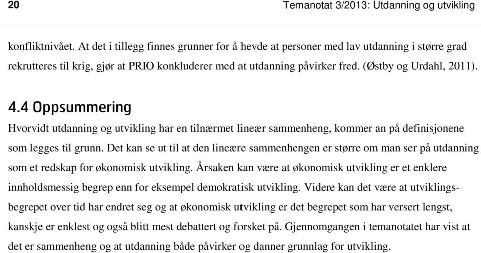 4 Oppsummering Hvorvidt utdanning og utvikling har en tilnærmet lineær sammenheng, kommer an på definisjonene som legges til grunn.